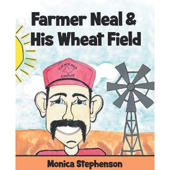 Farmer Neal & His Wheat Field - by  Monica Stephenson (Paperback)