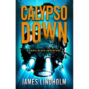 Calypso Down - (Chris Black Adventure) by  James Lindholm (Paperback) - 1 of 1