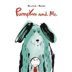 Pumpkin and Me - by  Alicia Acosta (Hardcover) - 1 of 1