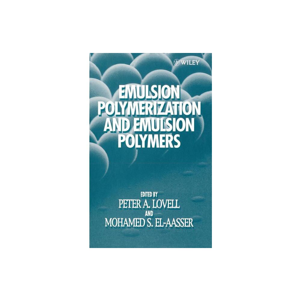 Emulsion Polymerization and Emulsion Polymers - by Peter A Lovell & Mohamed S El-Aasser (Hardcover)