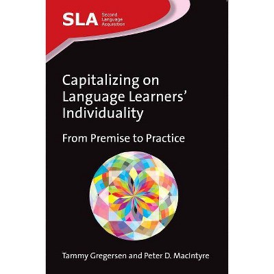 Capitalizing on Language Learners' Individuality - (Second Language Acquisition) by  Tammy Gregersen & Peter D MacIntyre (Paperback)