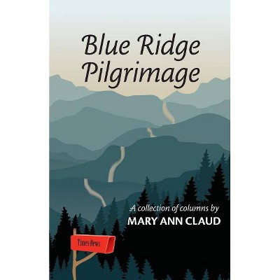 Blue Ridge Pilgrimage - by  Mary Ann Claud (Paperback)