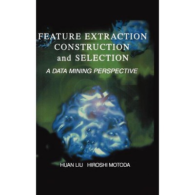 Feature Extraction, Construction and Selection - (The Springer International Engineering and Computer Science) by  Huan Liu & Hiroshi Motoda