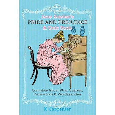 Jane Austen's Pride and Prejudice & Quiz Book - (Forever Classic Press Jane Austen Puzzle Books) by  Jane Austen & K Carpenter (Paperback)