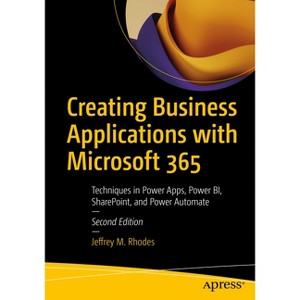 Creating Business Applications with Microsoft 365 - 2nd Edition by  Jeffrey M Rhodes (Paperback) - 1 of 1