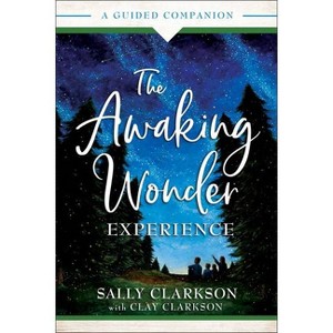 The Awaking Wonder Experience - by  Sally Clarkson & Clay Clarkson (Paperback) - 1 of 1