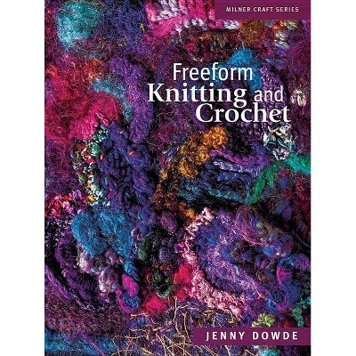 Freeform Knitting and Crochet - (Milner Craft (Paperback)) by  Jenny Dowde (Paperback)