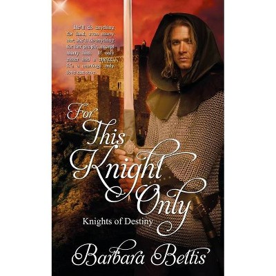 For This Knight Only - (Knights of Destiny) by  Barbara Bettis (Paperback)