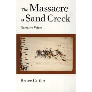 The Massacre at Sand Creek, 16 - (American Indian Literature and Critical Studies) by  Bruce Cutler (Paperback) - 1 of 1