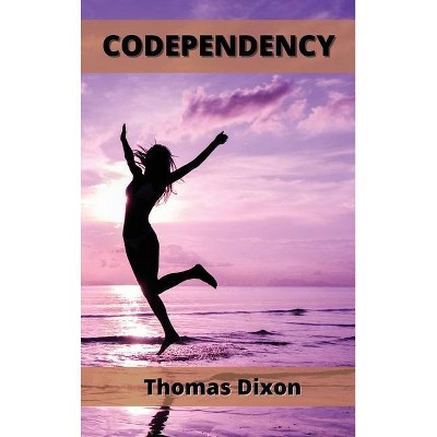 Codependency - by  Thomas Dixon (Hardcover)