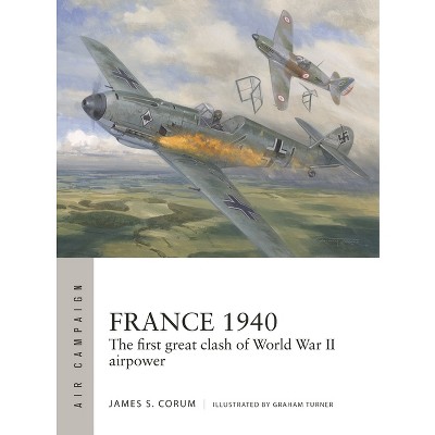 France 1940 - (Air Campaign) by  James S Corum (Paperback)