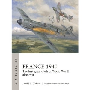 France 1940 - (Air Campaign) by  James S Corum (Paperback) - 1 of 1