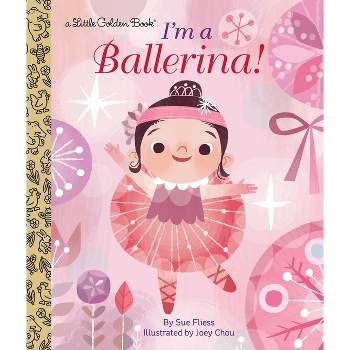 I'm a Ballerina! - (Little Golden Book) by  Sue Fliess (Hardcover)