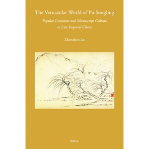 The Vernacular World of Pu Songling - (Sinica Leidensia) 14th Edition by  Zhenzhen Lu (Hardcover) - 1 of 1