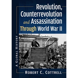 Revolution, Counterrevolution and Assassination Through World War II - by  Robert C Cottrell (Paperback) - 1 of 1