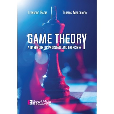 Game Theory. A Handbook of Problems and Exercises - by  Leonardo Badia & Thomas Marchioro (Paperback)
