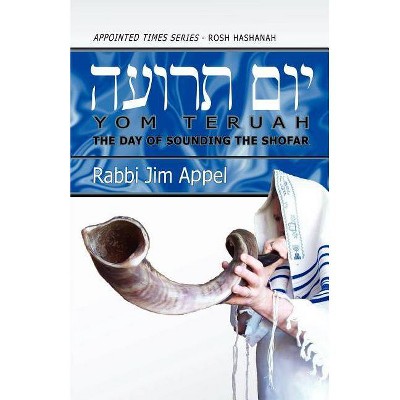 Rosh Hashanah, Yom Teruah, The Day of Sounding the Shofar - by  Rabbi Jim Appel (Paperback)