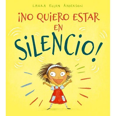 No Quiero Estar En Silencio! - by  Laura Ellen Anderson (Hardcover)