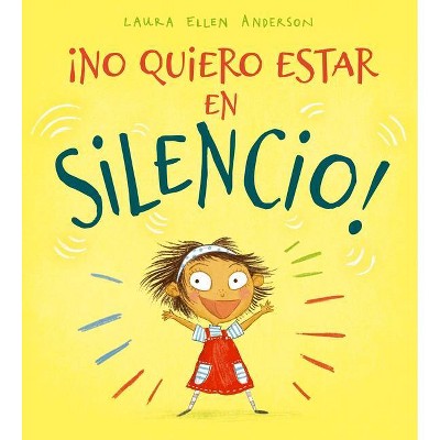 No Quiero Estar En Silencio! - by  Laura Ellen Anderson (Hardcover)