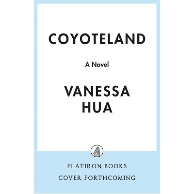 Coyoteland - by  Vanessa Hua (Hardcover)