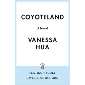 Coyoteland - by  Vanessa Hua (Hardcover) - 1 of 1