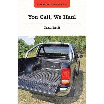 You Call, We Haul - by  Tana Reiff (Paperback)