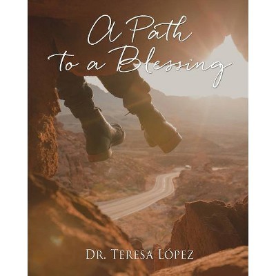 A Path to a Blessing - by  Teresa López (Paperback)