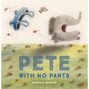 Pete with No Pants - by  Rowboat Watkins (Hardcover) - 1 of 1