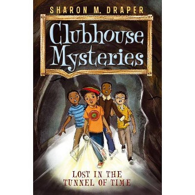 Lost in the Tunnel of Time - (Clubhouse Mysteries) by Sharon M Draper