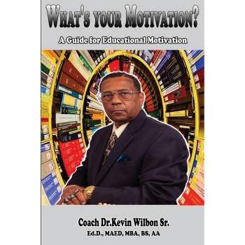 What's your Motivation? - by  Kevin Wilbon (Paperback)