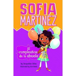 El Cumpleaños de la Abuela - (Sofia Martinez En Español) by  Jacqueline Jules (Paperback) - 1 of 1