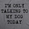 Womens I'm Only Talking To My Dog Today Funny Shirts Dog Lovers Novelty Cool T shirt - Crazy Dog Women's T Shirt - image 2 of 4