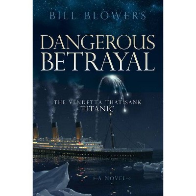 Dangerous Betrayal - (Morgan James Fiction) by  Bill Blowers (Paperback)