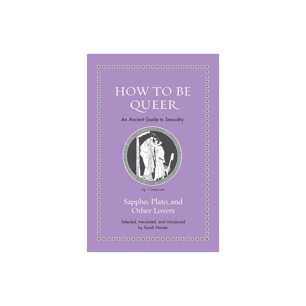 How to Be Queer - (Ancient Wisdom for Modern Readers) (Hardcover)