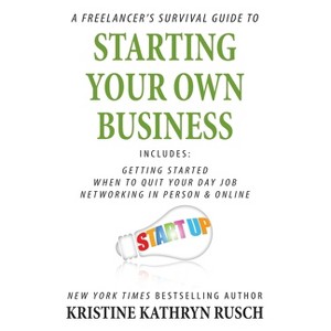 A Freelancer's Survival Guide to Starting Your Own Business - (Freelancer's Survival Guides) by  Kristine Kathryn Rusch (Paperback) - 1 of 1