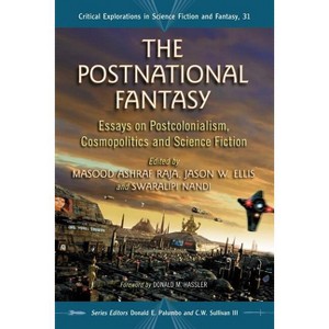 The Postnational Fantasy - (Critical Explorations in Science Fiction and Fantasy) by  Masood Ashraf Raja & Jason W Ellis & Swaralipi Nandi - 1 of 1