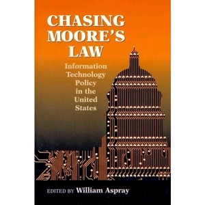 Chasing Moore's Law - by  William Aspray (Paperback) - 1 of 1