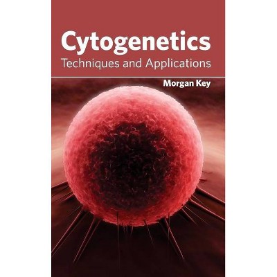 Cytogenetics: Techniques and Applications - by  Morgan Key (Hardcover)