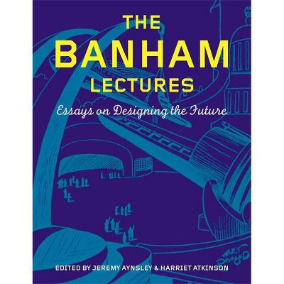 The Banham Lectures - by  Jeremy Aynsley & Harriet Atkinson (Hardcover)