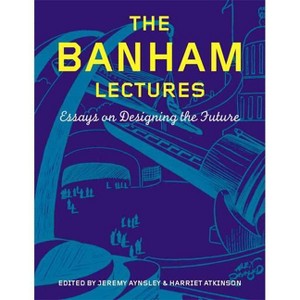 The Banham Lectures - by  Jeremy Aynsley & Harriet Atkinson (Hardcover) - 1 of 1