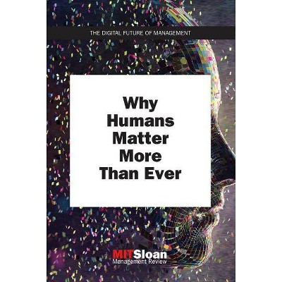  Why Humans Matter More Than Ever - (Digital Future of Management) (Paperback) 