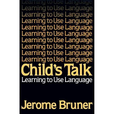 Child's Talk - by  Jerome Bruner & Rita Watson (Paperback)