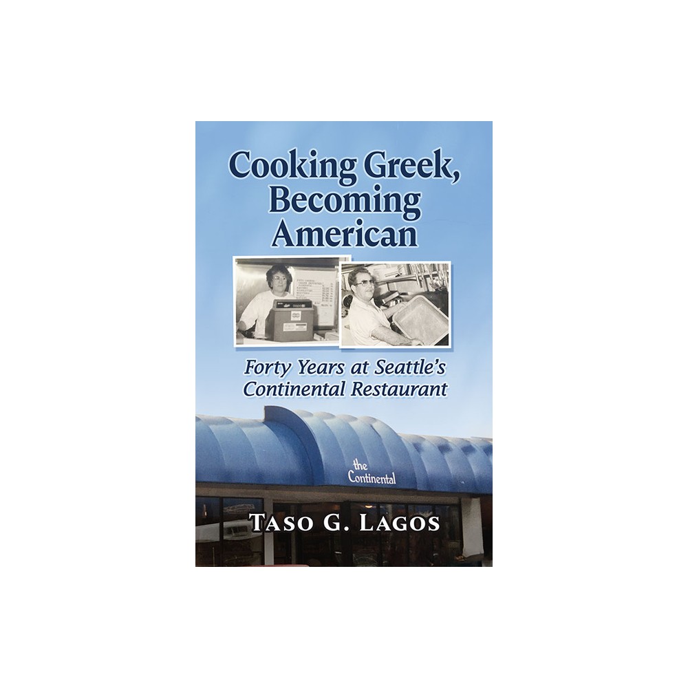 Cooking Greek, Becoming American - by Taso G Lagos (Paperback)