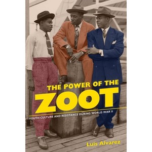The Power of the Zoot - (American Crossroads) by  Luis Alvarez (Paperback) - 1 of 1