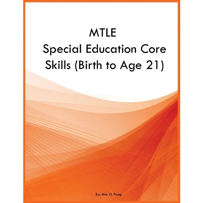 MTLE Special Education Core Skills (Birth to Age 21) - by  Mia O Pang (Paperback)
