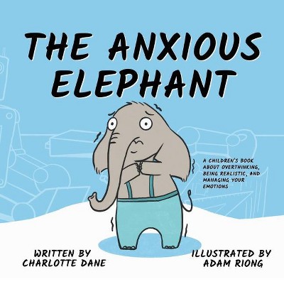 The Anxious Elephant - by  Charlotte Dane (Paperback)