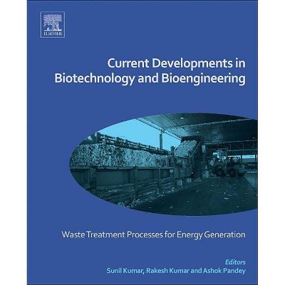 Current Developments in Biotechnology and Bioengineering - by  Sunil Kumar & Rakesh Kumar & Ashok Pandey (Paperback)