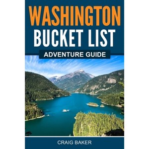 Washington Bucket List Adventure Guide - by  Craig Baker&#65279 & &#65279 & &#65279 (Paperback) - 1 of 1