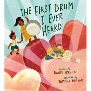 The First Drum I Ever Heard - by  Randy Preston (Hardcover) - 1 of 1