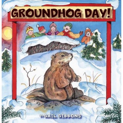 Groundhog Day! - by  Gail Gibbons (Paperback)